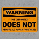 Warning Safety Sign Sticker This Disconnect Does Not Remove All Power #113674. Fixed Price $7.95.