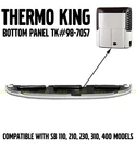 Thermo King Bottom Reefer Panel TK98-7057 Sb 110, 210, 230, 310, 400 Unit. Fixed Price $600.00.